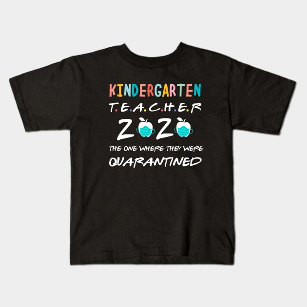 kindergarten 2020 the one where they were quarantined 2020 kindergarten teacher gift idea Kids T-Shirt by DODG99